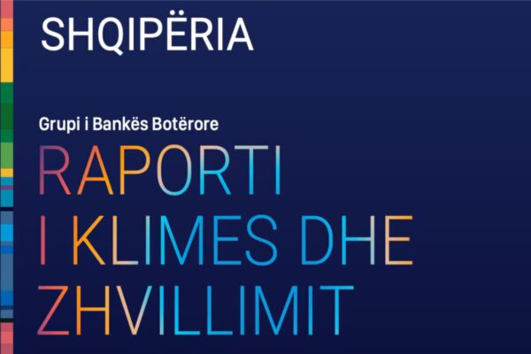 Banka Botërore: Shqipëria të investojë 6 miliardë dollarë në 10 vjet përballë ndryshimeve klimatike