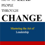 How to Lead People Through Change